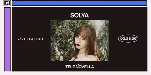 Resound Presents: Solya w\/ Tele Novella at 29th Street Ballroom on 2\/28