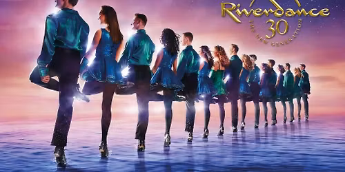RIVERDANCE 30: THE NEXT GENERATION