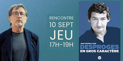 Rencontre-D\u00e9dicace \u00b7 Jean-Michel Djian \u00b7 Desproges en gros caract\u00e8res 