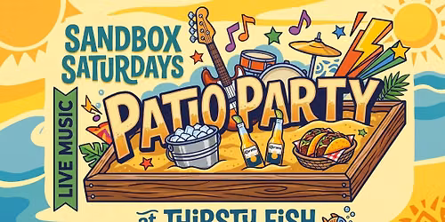Sandbox Saturdays: Patio Party at Thirsty Fish