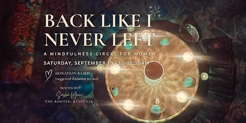 Back Like I Never Left: A Mindfulness Circle with Sasha Marie