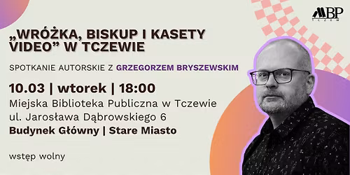 \u201eWr\u00f3\u017cka, biskup i kasety video\u201d w Tczewie | Spotkanie autorskie z Grzegorzem Bryszewskim