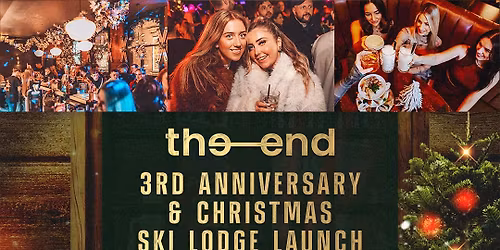 The End 3rd Anniversary & Xmas Ski Lodge Launch Party