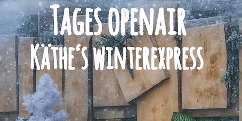 K\u00e4the\u00b4s WINTEREXPRESS - So 22.02.2026 - Tagesopenair - Melodic & Deep House - Eintritt frei