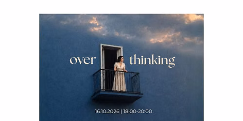 #12 Creative Wellbeing Space: Overthinking