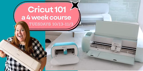 Cricut 101: A 4-Week Beginner Workshop Series