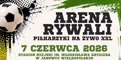 ARENA RYWALI \u2013 Pi\u0142karzyki na \u017bywo XXL | JANOWIEC WIELKOPOLSKI