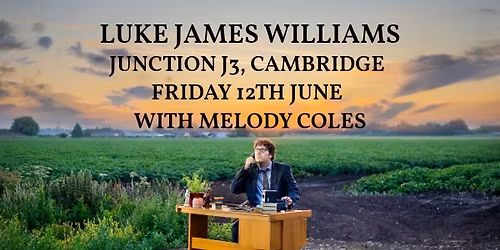 Luke James Williams + Melody Coles @ Junction J3, Cambridge