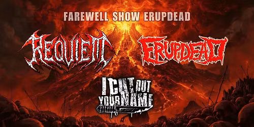Farewell Show Erupdead, mit Requiem und I Cut Out Your Name