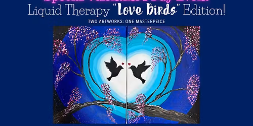\ud83d\udc95SPECIAL EVENT: Liquid Therapy Valentines Day "Love Birds Edition\ud83d\udc95 Laugh and Create TOGETHER \ud83e\udef6