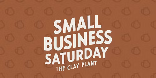 Small Business Saturday at The Clay Plant