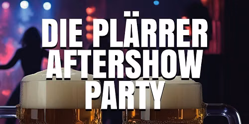 Die Pl\u00e4rrer Aftershowparty