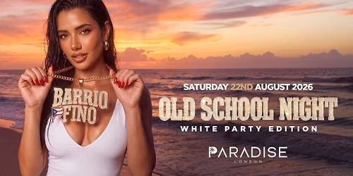 BARRIO FINO 'OLD SCHOOL REGGAETON NIGHT' @ PARADISE - SAT 22ND AUGUST '26