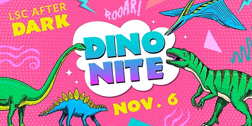LSC After Dark: Dino Nite