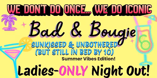 Bad & Bougie: Ladies-ONLY Night Out (But still in bed by 10) Sunkissed & Unbothered Summer Vibes!