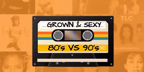 Grown & Sexy - 80s V 90s