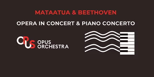 Mataatua & Beethoven - Opera in Concert & Piano Concerto