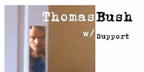 Thomas Bush w\/ Support