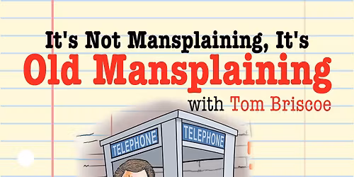Old Mansplaining with Tom Briscoe