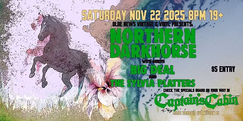 Northern Darkhorse w\/ guests Big Deal & The Sylvia Platters