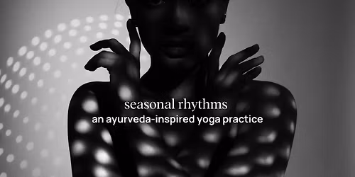 Seasonal Rhythms - An Ayurveda-Inspired Practice