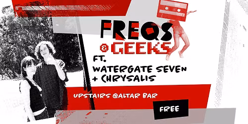 FREQS & GEEKS ft. Watergate Seven + Chrysalis | Altar Bar