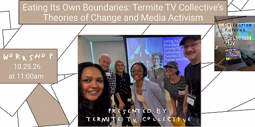 Eating Its Own Boundaries: Termite TV Collective\u2019s Theories of Change