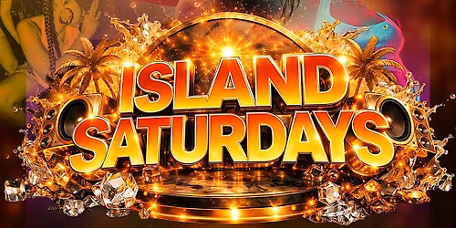 ISLAND SATURDAYS "Where the Island Comes Alive"