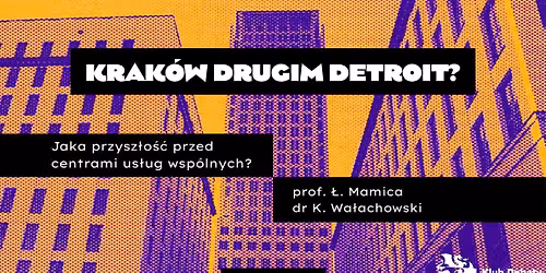 Krak\u00f3w drugim Detroit? Przysz\u0142o\u015b\u0107 centr\u00f3w us\u0142ug wsp\u00f3lnych