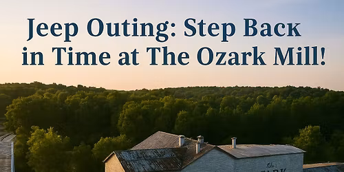Jeep Outing: Step Back in Time at the Ozark Mill!