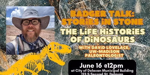 BADGER TALK: Stories in Stone: The Life Histories of Dinosaurs w\/ David Lovelace, UW-Madison Paleont