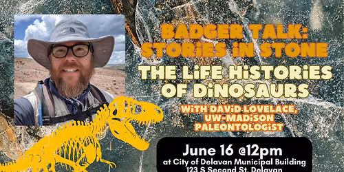 BADGER TALK: Stories in Stone: The Life Histories of Dinosaurs w\/ David Lovelace, UW-Madison Paleont