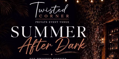 Twisted Corner Summer After Dark