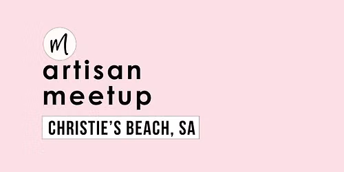 Maker Meetup | Christie's Beach SA