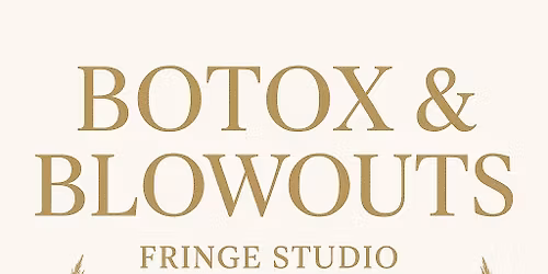 BOTOX & BLOWOUTS @ FRINGE STUDIO