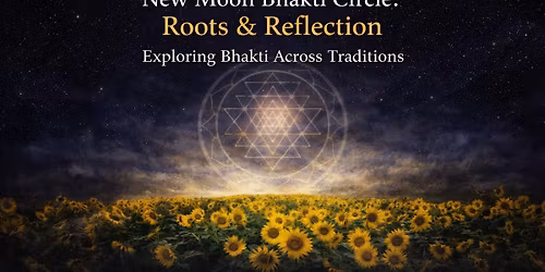 New Moon Bhakti Circle: Roots and Reflections