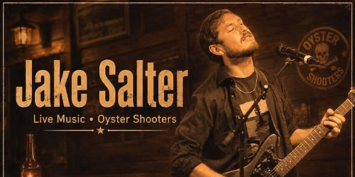 Shuckin' & Strummin' featuring Jake Salter (An Acoustic Dinner Experience at Oyster Shooters)
