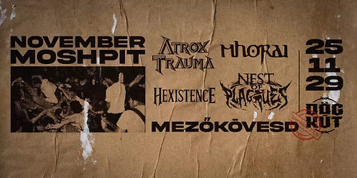NOVEMBER MOSHPIT - Nest of Plagues \/ Atrox Trauma \/ Mhorai \/ Hexistence - D\u00f6gk\u00fat 11.29