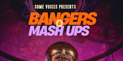 Some Voices Choir Presents: Bangers & Mashups
