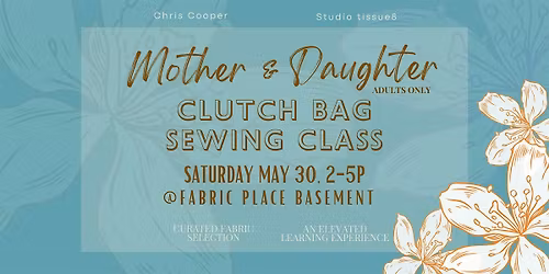 Mother & Daughter Clutch Bag Sewing Class (adults only)
