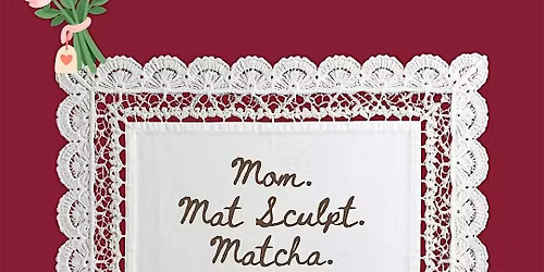 Mom. Mat Sculpt. Matcha. Mini Bouquets.