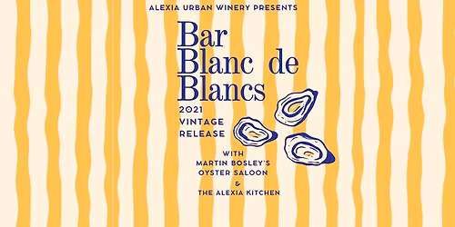 Alexia Urban Winery Presents: Bar Blanc de Blancs with Martin Bosley's Oyster Saloon