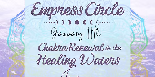 January Empress Circle: Chakra Renewal in the Healing Waters