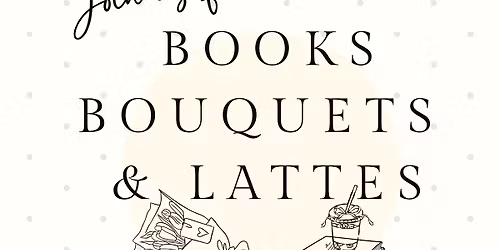 books, bouquets & lattes