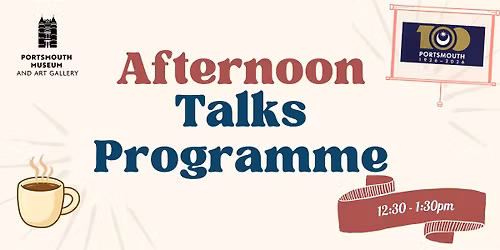 Afternoon talks at Portsmouth Museum and Art Gallery