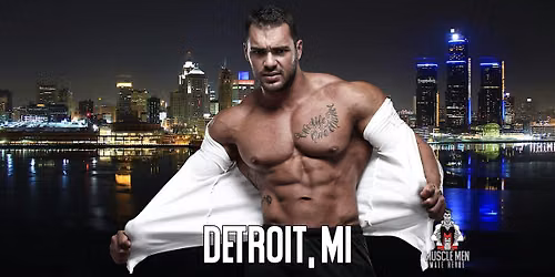 Muscle Men Male Strippers Revue & Male Strip Club Shows Detroit, MI