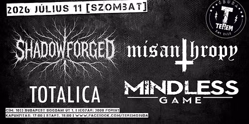 MISANTHROPY | MINDLESS GAME | SHADOWFORGED | TOTALICA \u2605 TEREM TERASZ, \u00d3BUDA 