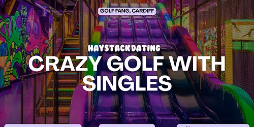 HAYSTACK DATING | GOLF FANG CARDIFF | THURSDAY 14TH MAY