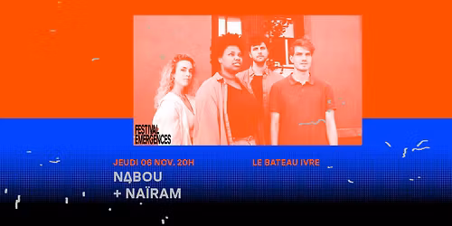 N\u0394BOU + Na\u00efram \ud83d\udd37 FESTIVAL \u00c9MERGENCES