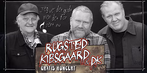 Rugsted, Kibsgaard & DK // Gratis Koncert